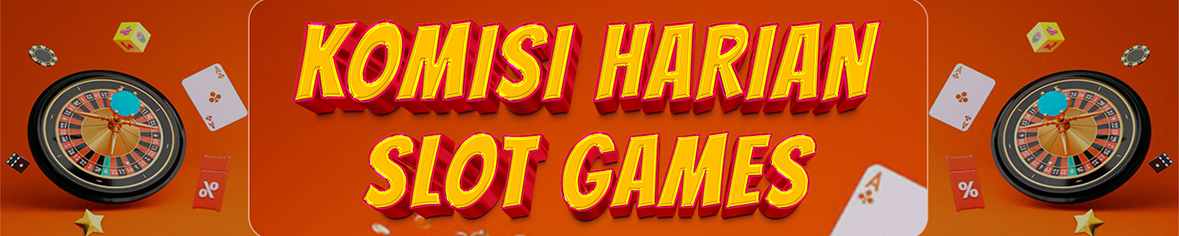 KOMISI HARIAN SLOT GAMES